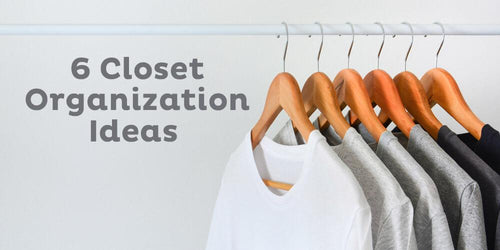 6 Closet Organization Ideas to Try Today