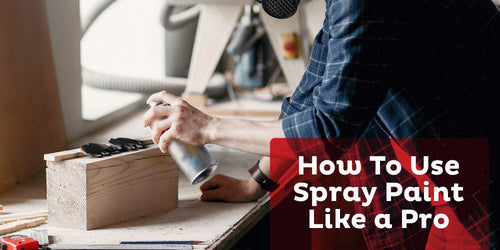 How To Use Spray Paint Like a Pro