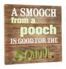 Hallmark A Smooch From A Pooch Is Good For The Soul Plaque Wood 1 pk (Pack of 2)